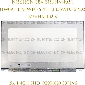 ЖК-экран ноутбука 15,6 “FHD N156HCN-EBA B156HAN02.1 HW0A LP156WFC-SPC1 LP156WFC-SPD3 B156HAN02.8 с матрицей IPS 30 контактов, панель дисплея